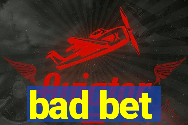 bad bet